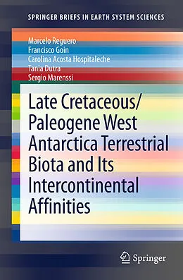 E-Book (pdf) Late Cretaceous/Paleogene West Antarctica Terrestrial Biota and its Intercontinental Affinities von Marcelo Reguero, Francisco Goin, Carolina Acosta Hospitaleche