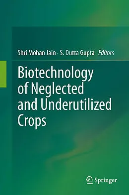 E-Book (pdf) Biotechnology of Neglected and Underutilized Crops von Shri Mohan Jain, S. Dutta Gupta