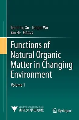 E-Book (pdf) Functions of Natural Organic Matter in Changing Environment von Jianming Xu, Jianjun Wu, Yan He