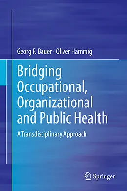 E-Book (pdf) Bridging Occupational, Organizational and Public Health von Georg F. Bauer, Oliver Hämmig