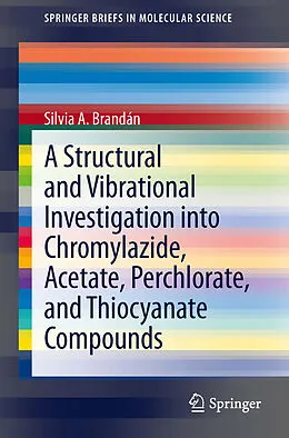 E-Book (pdf) A Structural and Vibrational Investigation into Chromylazide, Acetate, Perchlorate, and Thiocyanate Compounds von Silvia A. Brandán