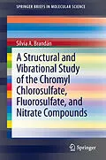 E-Book (pdf) A Structural and Vibrational Study of the Chromyl Chlorosulfate, Fluorosulfate, and Nitrate Compounds von Silvia A. Brandán