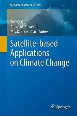 E-Book (pdf) Satellite-based Applications on Climate Change von John Qu, Alfred Powell, M.V.K. Sivakumar