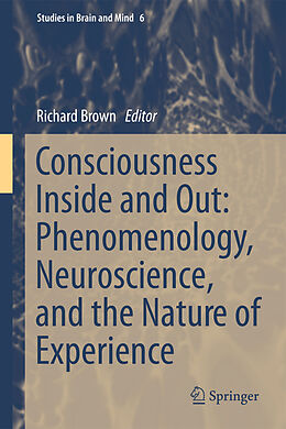 Livre Relié Consciousness Inside and Out: Phenomenology, Neuroscience, and the Nature of Experience de 