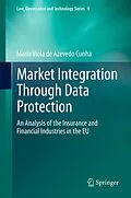 E-Book (pdf) Market Integration Through Data Protection von Mario Viola De Azevedo Cunha