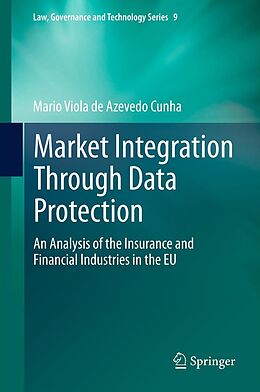 E-Book (pdf) Market Integration Through Data Protection von Mario Viola De Azevedo Cunha