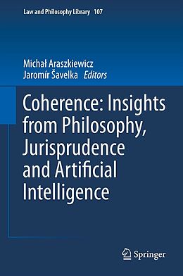 E-Book (pdf) Coherence: Insights from Philosophy, Jurisprudence and Artificial Intelligence von Micha? Araszkiewicz, Jaromír avelka