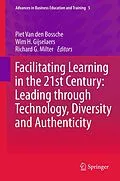 E-Book (pdf) Facilitating Learning in the 21st Century: Leading through Technology, Diversity and Authenticity von Piet Van den Bossche, Wim H. Gijselaers, Richard G. Milter