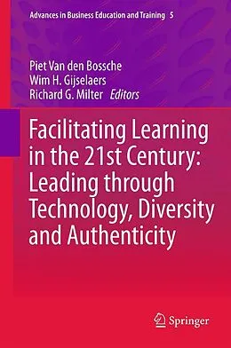 E-Book (pdf) Facilitating Learning in the 21st Century: Leading through Technology, Diversity and Authenticity von Piet Van den Bossche, Wim H. Gijselaers, Richard G. Milter