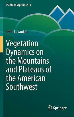 Fester Einband Vegetation Dynamics on the Mountains and Plateaus of the American Southwest von John Vankat