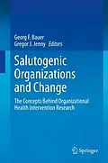 E-Book (pdf) Salutogenic organizations and change von Georg F. Bauer, Gregor J. Jenny