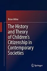 Fester Einband The History and Theory of Children's Citizenship in Contemporary Societies von Brian Milne