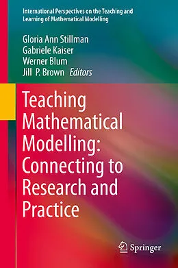 E-Book (pdf) Teaching Mathematical Modelling: Connecting to Research and Practice von Gloria Ann Stillman, Gabriele Kaiser, Werner Blum