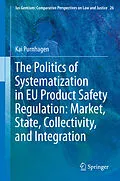 E-Book (pdf) The Politics of Systematization in EU Product Safety Regulation: Market, State, Collectivity, and Integration von Kai Purnhagen