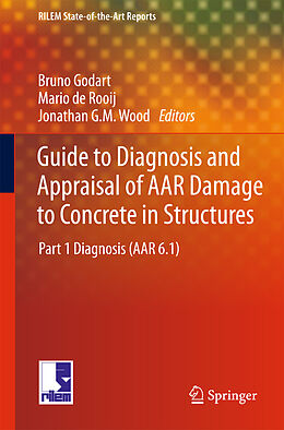 E-Book (pdf) Guide to Diagnosis and Appraisal of AAR Damage to Concrete in Structures von Bruno Godart, Mario de Rooij, Jonathan G.M. Wood