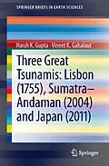 E-Book (pdf) Three Great Tsunamis: Lisbon (1755), Sumatra-Andaman (2004) and Japan (2011) von Harsh K. Gupta, Vineet K. Gahalaut