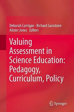 E-Book (pdf) Valuing Assessment in Science Education: Pedagogy, Curriculum, Policy von Deborah Corrigan, Richard Gunstone, Alister Jones