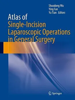 E-Book (pdf) Atlas of Single-Incision Laparoscopic Operations in General Surgery von Shuodong Wu, Ying Fan, Yu Tian