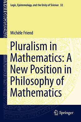 Fester Einband Pluralism in Mathematics: A New Position in Philosophy of Mathematics von Michèle Friend