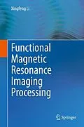 E-Book (pdf) Functional Magnetic Resonance Imaging Processing von Xingfeng Li