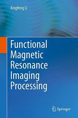 E-Book (pdf) Functional Magnetic Resonance Imaging Processing von Xingfeng Li