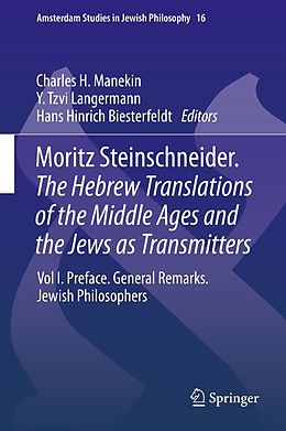 E-Book (pdf) Moritz Steinschneider. The Hebrew Translations of the Middle Ages and the Jews as Transmitters von Charles H. Manekin, Y. Tzvi Langermann, Hans Hinrich Biesterfeldt