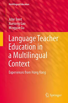 E-Book (pdf) Language Teacher Education in a Multilingual Context von John Trent, Xuesong Gao, Mingyue Gu