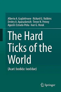 E-Book (pdf) The Hard Ticks of the World von Alberto A. Guglielmone, Richard G. Robbins, Dmitry A. Apanaskevich