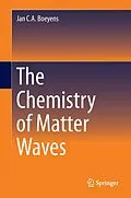 E-Book (pdf) The Chemistry of Matter Waves von Jan C. A. Boeyens