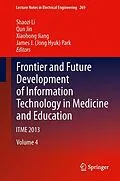 E-Book (pdf) Frontier and Future Development of Information Technology in Medicine and Education von Shaozi Li, Qun Jin, Xiaohong Jiang