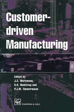 E-Book (pdf) Customer-driven Manufacturing von Johan C. Wortmann, D. R. Muntslag, P. J. M. Timmermans