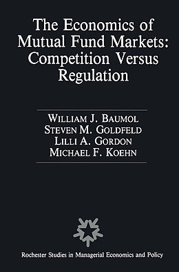 E-Book (pdf) The Economics of Mutual Fund Markets: Competition Versus Regulation von William Baumol, Stephen M. Goldfeld, Lilli A. Gordon