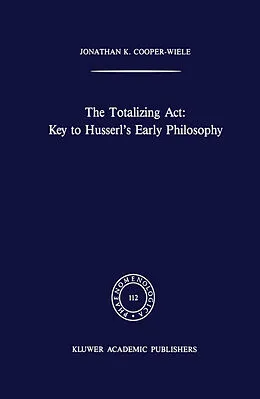 E-Book (pdf) The Totalizing Act: Key to Husserl's Early Philosophy von J. K. Cooper-Wiele