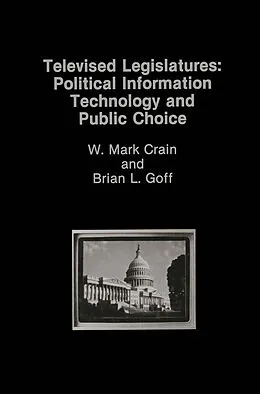 E-Book (pdf) Televised Legislatures: Political Information Technology and Public Choice von W. Mark Crain, B. Goff