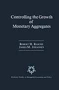 E-Book (pdf) Controlling the Growth of Monetary Aggregates von Robert H. Rasche, James M. Johannes