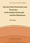 E-Book (pdf) Gravity Field, Seismicity and Tectonics of the Indian Peninsula and the Himalayas von R. K. Verma
