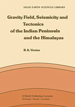 E-Book (pdf) Gravity Field, Seismicity and Tectonics of the Indian Peninsula and the Himalayas von R. K. Verma