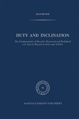 E-Book (pdf) Duty and Inclination The Fundamentals of Morality Discussed and Redefined with Special Regard to Kant and Schiller von H. Reiner