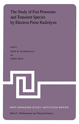 Couverture cartonnée The Study of Fast Processes and Transient Species by Electron Pulse Radiolysis de 