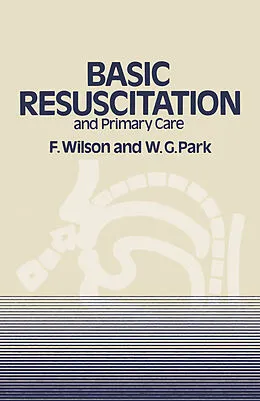 E-Book (pdf) Basic Resuscitation and Primary Care von F. Wilson, W. G. Park