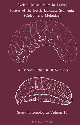 Couverture cartonnée Skeletal Musculature in Larval Phases of the Beetle Epicauta Segmenta (Coleoptera, Meloidae) de R. B. Selander, A. Berrios-Ortiz