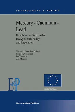 E-Book (pdf) Mercury - Cadmium - Lead Handbook for Sustainable Heavy Metals Policy and Regulation von M. J. Scoullos, Gerrit H. Vonkeman, I. Thornton