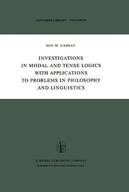 E-Book (pdf) Investigations in Modal and Tense Logics with Applications to Problems in Philosophy and Linguistics von Dov M. Gabbay