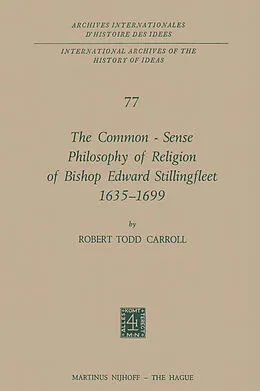 E-Book (pdf) The Common-Sense Philosophy of Religion of Bishop Edward Stillingfleet 1635-1699 von Robert Todd Carroll