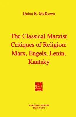 E-Book (pdf) The Classical Marxist Critiques of Religion: Marx, Engels, Lenin, Kautsky von D. B. McKown