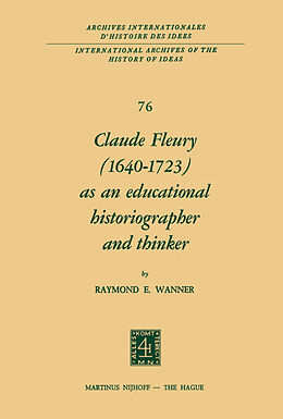 Couverture cartonnée Claude Fleury (1640 1723) as an Educational Historiographer and Thinker de R. Wanner