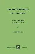 E-Book (pdf) The Art of Rhetoric in Alexandria von R. W. Smith