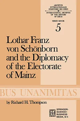E-Book (pdf) Lothar Franz von Schönborn and the Diplomacy of the Electorate of Mainz von R. H. Thompson