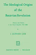 E-Book (pdf) The Ideological Origins of the Batavian Revolution von I. L. Leeb