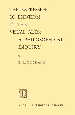 E-Book (pdf) The Expression of Emotion in the Visual Arts: A Philosophical Inquiry von Benjamin R. Tilghman